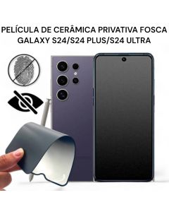 Película de Cerâmica Privacidade Fosca Galaxy S24/  S24 Plus / S24 UltraAnti-Spy