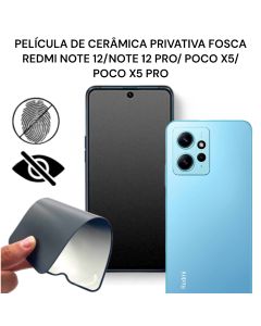 Película de Cerâmica Privativa Fosca Note 12 Pro / Note 12 Plus / Poco X5 Pro/ Note 12 4/5g/Poco X5