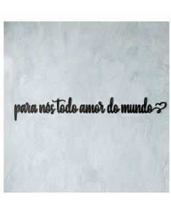 Frase Parede Para Nós Todo Amor do Mundo 100cm MDF Decoração Romântica Quarto Apartamento Casal