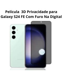 Película 3D Privacidade Para Galaxy S24 FE Com Furo Na Digital