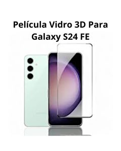 Película Vidro 3D Para Galaxy S24 FE