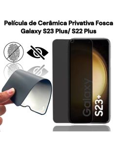 Pelicula de Ceramica Privatia Fosca Para Galaxy S22 Plus/ S23 Plus