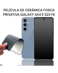 Película de Cerâmica Privativa Fosca 9D Galaxy Para Modelo S23 FE 5G E A54