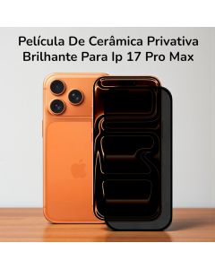 Película De Privacidade De Cerâmica Para Ip 17 Pro Max