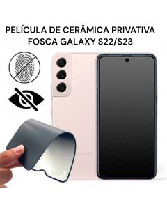 Película de Cerâmica Privativa Fosca Galaxy S22/S23 Anti-Spy Matte