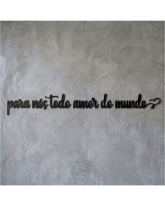 Frase Parede MDF Para Nós Todo Amor do Mundo 180cm Decoração Casal Quarto Sala Lettering Preto