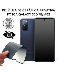 Película de Cerâmica Privativa Fosca Galaxy S20 FE/ A52 Anti-Spy Matte